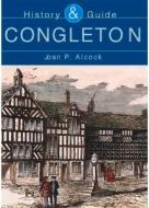 Congleton History & Guide di Joan P. Alcock edito da The History Press