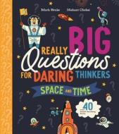 Really Big Questions for Daring Thinkers: Space and Time di Mark Brake edito da KINGFISHER
