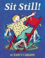 Sit Still! di Nancy Carlson edito da CAROLRHODA BOOKS