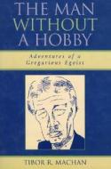 The Man Without A Hobby di Tibor R. Machan edito da University Press Of America