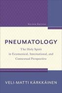 Pneumatology: The Holy Spirit in Ecumenical, International, and Contextual Perspective di Karkkainen Veli-Matti edito da BAKER PUB GROUP
