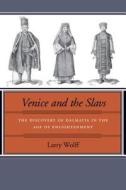 Venice and the Slavs: The Discovery of Dalmatia in the Age of Enlightenment di Larry Wolff edito da STANFORD UNIV PR
