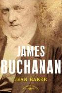 James Buchanan: The American Presidents Series: The 15th President, 1857-1861 di Jean H. Baker edito da ST MARTINS PR 3PL