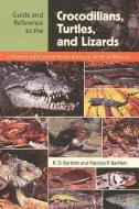 Guide and Reference to the Crocodilians, Turtles, and Lizards of Eastern and Central North America (North of Mexico) di Richard D. Bartlett, Patricia Bartlett edito da University Press of Florida