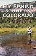 Fly Fishing Southern Colorado: An Angler's Guide di Craig Martin, Tom Knopick, John Flick edito da WESTWINDS PR