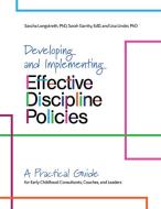 Developing and Implementing Effective Discipline Policies: A Practical Guide for Early Childhood Consultants, Coaches, and Leaders di Sascha Longstreth, Sarah Garrity, Lisa Linder edito da GRYPHON HOUSE