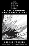 Class Reunion and Other Plays di Kermit Frazier edito da Broadway Play Publishing Inc