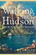 Walking the Hudson: From the Battery to Bear Mountain di Cy A. Adler edito da COUNTRYMAN PR