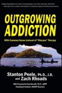 Outgrowing Addiction di Stanton Peele, Zach Rhoads edito da Upper Access Inc.,U.S.