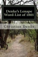 Denke's Lenape Word-List of 1801 di Christian Frederick Denke edito da Lenape Texts & Studies