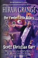 Hiram Grange and the Twelve Little Hitlers: The Scandalous Misadventures of Hiram Grange (Book #2) di Scott Christian Carr edito da Shroud Publishing, LLC