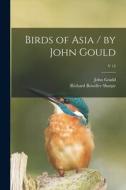 Birds of Asia / by John Gould; v 14 di John Gould, Richard Bowdler Sharpe edito da LIGHTNING SOURCE INC