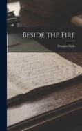 Beside the Fire di Douglas Hyde edito da LEGARE STREET PR