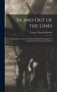 In and out of the Lines: An Accurate Account of Incidents During the Occupation of Georgia by Federal Troops in 1864-65 di Frances Thomas Howard edito da LEGARE STREET PR