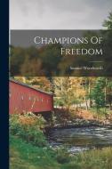Champions Of Freedom di Samuel Woodworth edito da LEGARE STREET PR