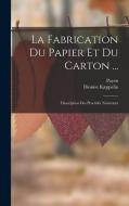 La Fabrication Du Papier Et Du Carton ...: Description Des Procédés Nouveaux di Payen, Dionise Kæppelin edito da LEGARE STREET PR