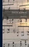Fifty Songs di Edvard Grieg edito da LEGARE STREET PR