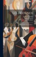 Les Brigands: Opera Booffe En Trois Actes... di Henri Meilhac, Ludovic Halévy edito da LEGARE STREET PR