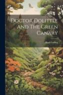 Doctor Dolittle And The Green Canary di Hugh Lofting edito da LEGARE STREET PR