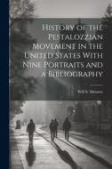History of the Pestalozzian Movement in the United States With Nine Portraits and a Bibliography di Will S. Monroe edito da LEGARE STREET PR