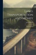 Land, Transportation and Money: Their Correlates di Jesse Harper edito da LEGARE STREET PR