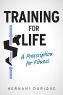 Training For Life di Hernani Ourique edito da FriesenPress