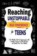 Reaching  Unstoppable  Self Confidence  for  Teens di Tracy Lowes edito da Realwritepubs