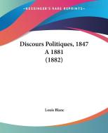 Discours Politiques, 1847 a 1881 (1882) di Louis Blanc edito da Kessinger Publishing
