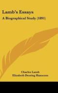 Lamb's Essays: A Biographical Study (1891) di Charles Lamb edito da Kessinger Publishing