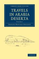 Travels in Arabia Deserta - Volume 1 di Charles Montagu Doughty, Doughty Charles Montagu edito da Cambridge University Press