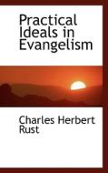 Practical Ideals In Evangelism di Charles Herbert Rust edito da Bibliolife