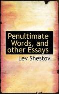 Penultimate Words, And Other Essays di Lev Shestov edito da Bibliolife