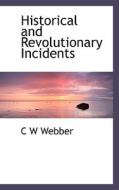 Historical And Revolutionary Incidents di C W Webber edito da Bibliolife