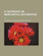 A Textbook on Mercantile Decoration di International Schools edito da Rarebooksclub.com
