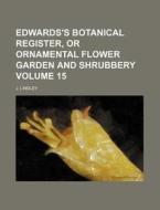 Edwards's Botanical Register, or Ornamental Flower Garden and Shrubbery Volume 15 di J. Lindley edito da Rarebooksclub.com