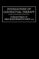 Foundations Of Contextual Therapy:..Collected Papers Of Ivan di Ivan Boszormenyi-Nagy edito da Taylor & Francis Ltd