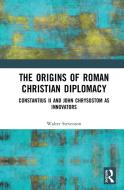 The Origins Of Roman Christian Diplomacy di Walter Stevenson edito da Taylor & Francis Ltd