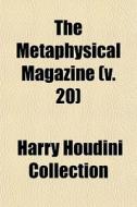 The Metaphysical Magazine V. 20 di Harry Houdini Collection edito da General Books