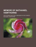 Memoir Of Nathaniel Hawthorne; With Stor di Nathaniel Hawthorne edito da Rarebooksclub.com