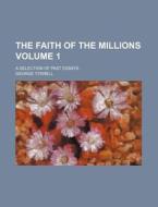 The Faith Of The Millions; A Selection O di George Tyrrell edito da Rarebooksclub.com