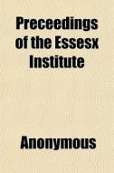 Preceedings Of The Essesx Institute di Anonymous, Books Group edito da General Books Llc