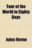 Tour Of The World In Eighty Days di Jules Verne edito da General Books