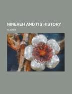 Nineveh And Its History di M. Jones edito da Rarebooksclub.com