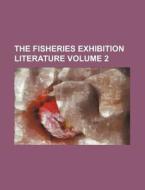 The Fisheries Exhibition Literature Vol di London International Exhibition edito da Rarebooksclub.com