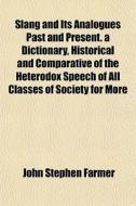 Slang And Its Analogues Past And Present di John Stephen Farmer edito da General Books