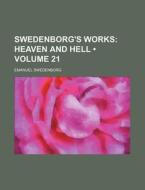 Swedenborg's Works (volume 21); Heaven And Hell di Emanuel Swedenborg edito da General Books Llc