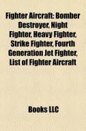Fighter Aircraft: Bomber Destroyer, Nigh di Books Llc edito da Books LLC, Wiki Series