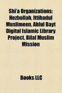 Shi'a Organizations: Hezbollah, Ittihadu di Books Llc edito da Books LLC, Wiki Series