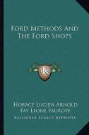Ford Methods and the Ford Shops di Horace Lucien Arnold, Fay Leone Faurote edito da Kessinger Publishing