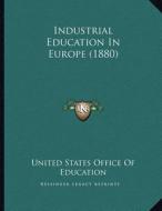 Industrial Education in Europe (1880) di United States Office of Education edito da Kessinger Publishing